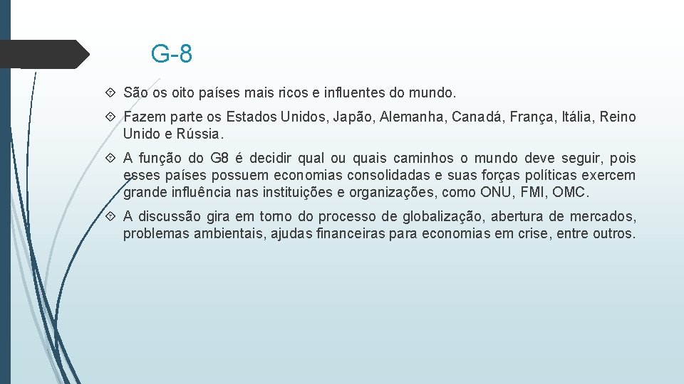 G-8 São os oito países mais ricos e influentes do mundo. Fazem parte os