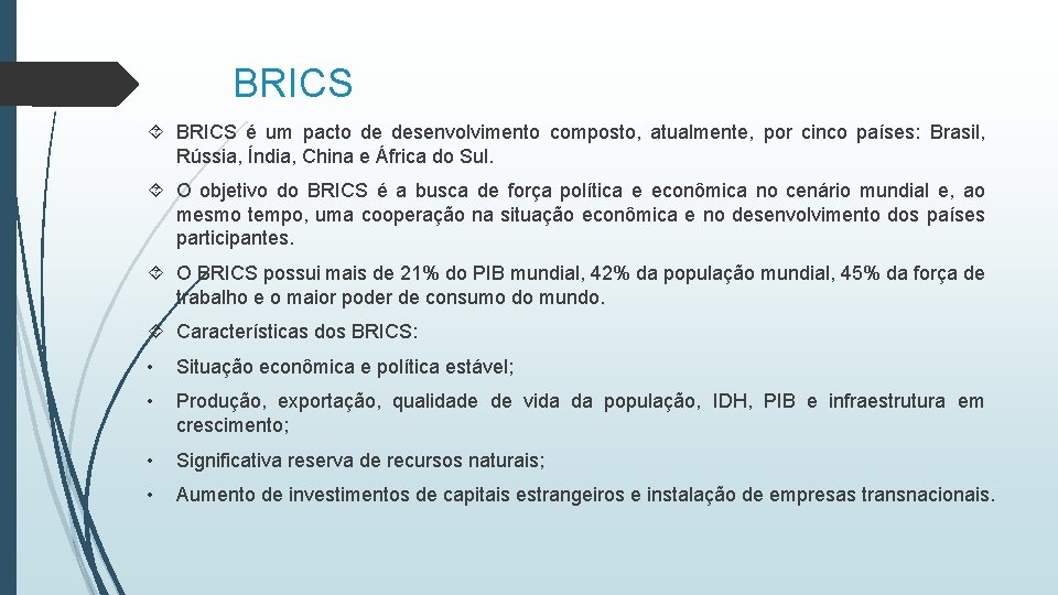 BRICS é um pacto de desenvolvimento composto, atualmente, por cinco países: Brasil, Rússia, Índia,