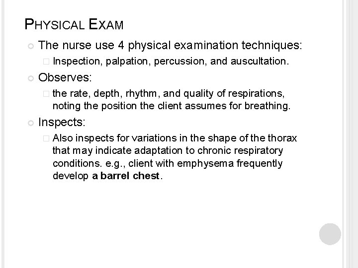 PHYSICAL EXAM The nurse use 4 physical examination techniques: � Inspection, palpation, percussion, and
