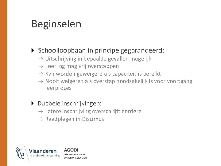 Beginselen Schoolloopbaan in principe gegarandeerd: Uitschrijving in bepaalde gevallen mogelijk Leerling mag vrij overstappen