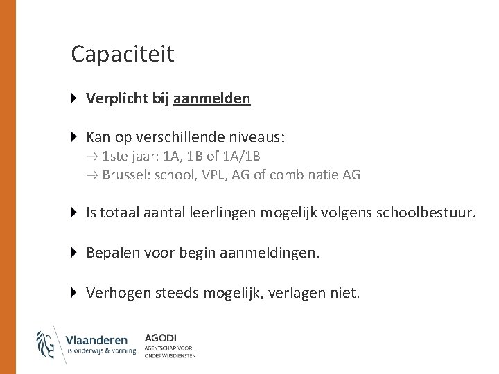 Capaciteit Verplicht bij aanmelden Kan op verschillende niveaus: 1 ste jaar: 1 A, 1