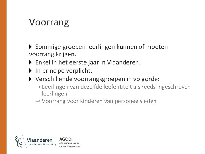 Voorrang Sommige groepen leerlingen kunnen of moeten voorrang krijgen. Enkel in het eerste jaar