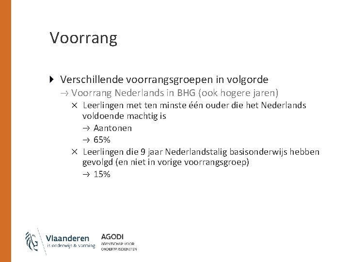 Voorrang Verschillende voorrangsgroepen in volgorde Voorrang Nederlands in BHG (ook hogere jaren) Leerlingen met