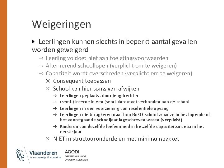 Weigeringen Leerlingen kunnen slechts in beperkt aantal gevallen worden geweigerd Leerling voldoet niet aan