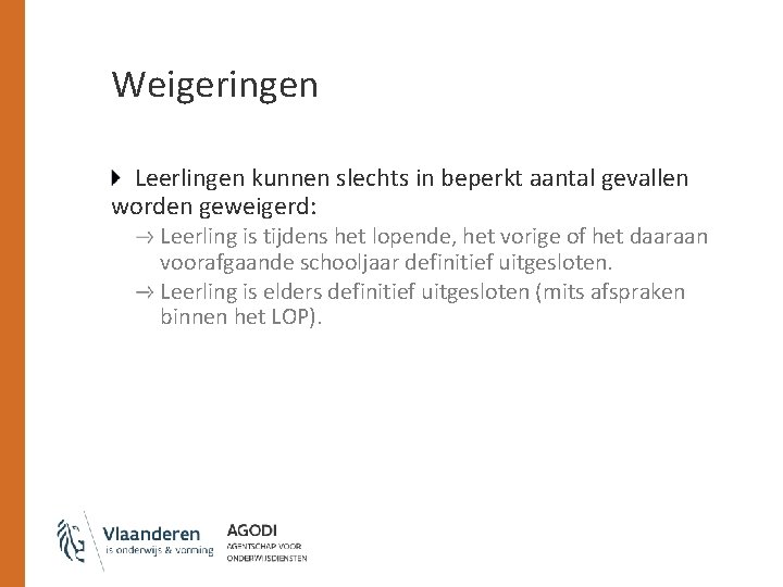 Weigeringen Leerlingen kunnen slechts in beperkt aantal gevallen worden geweigerd: Leerling is tijdens het