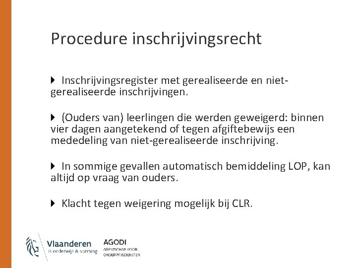 Procedure inschrijvingsrecht Inschrijvingsregister met gerealiseerde en nietgerealiseerde inschrijvingen. (Ouders van) leerlingen die werden geweigerd: