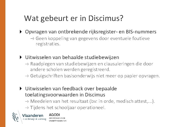 Wat gebeurt er in Discimus? Opvragen van ontbrekende rijksregister- en BIS-nummers Geen koppeling van
