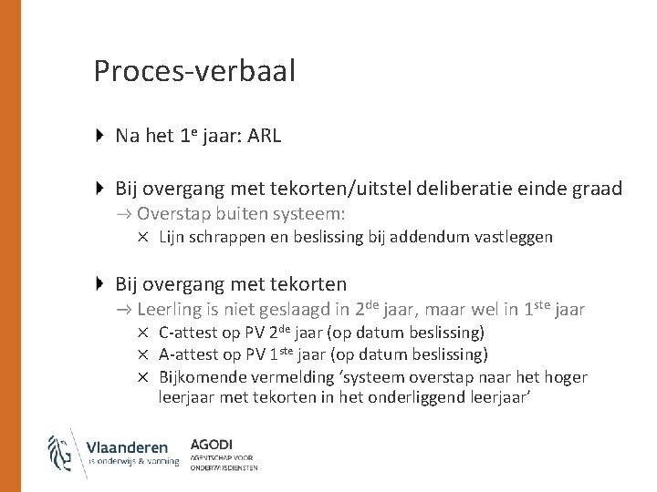 Proces-verbaal Na het 1 e jaar: ARL Bij overgang met tekorten/uitstel deliberatie einde graad