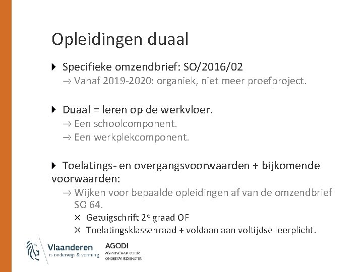 Opleidingen duaal Specifieke omzendbrief: SO/2016/02 Vanaf 2019 -2020: organiek, niet meer proefproject. Duaal =