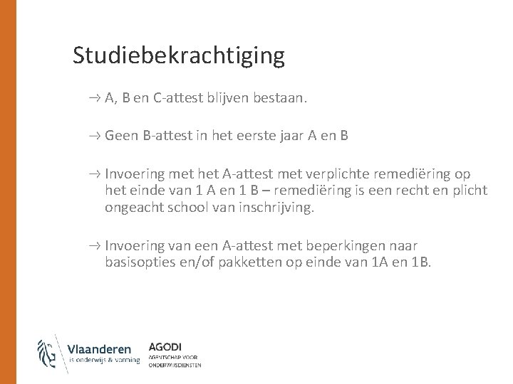 Studiebekrachtiging A, B en C-attest blijven bestaan. Geen B-attest in het eerste jaar A