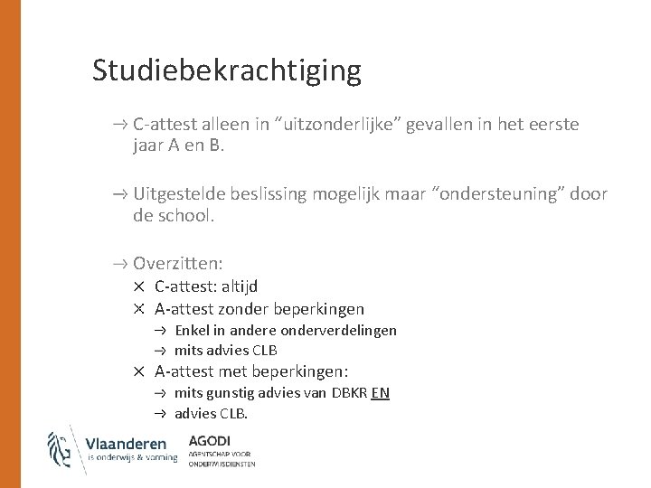 Studiebekrachtiging C-attest alleen in “uitzonderlijke” gevallen in het eerste jaar A en B. Uitgestelde