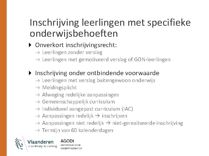 Inschrijving leerlingen met specifieke onderwijsbehoeften Onverkort inschrijvingsrecht: Leerlingen zonder verslag Leerlingen met gemotiveerd verslag