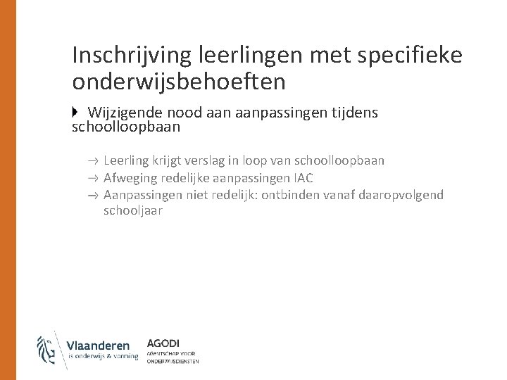 Inschrijving leerlingen met specifieke onderwijsbehoeften Wijzigende nood aanpassingen tijdens schoolloopbaan Leerling krijgt verslag in