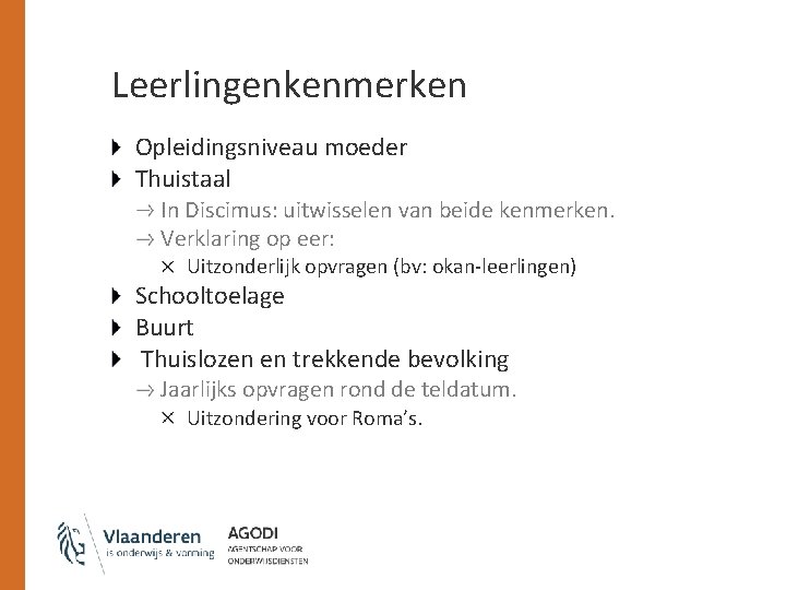 Leerlingenkenmerken Opleidingsniveau moeder Thuistaal In Discimus: uitwisselen van beide kenmerken. Verklaring op eer: Uitzonderlijk