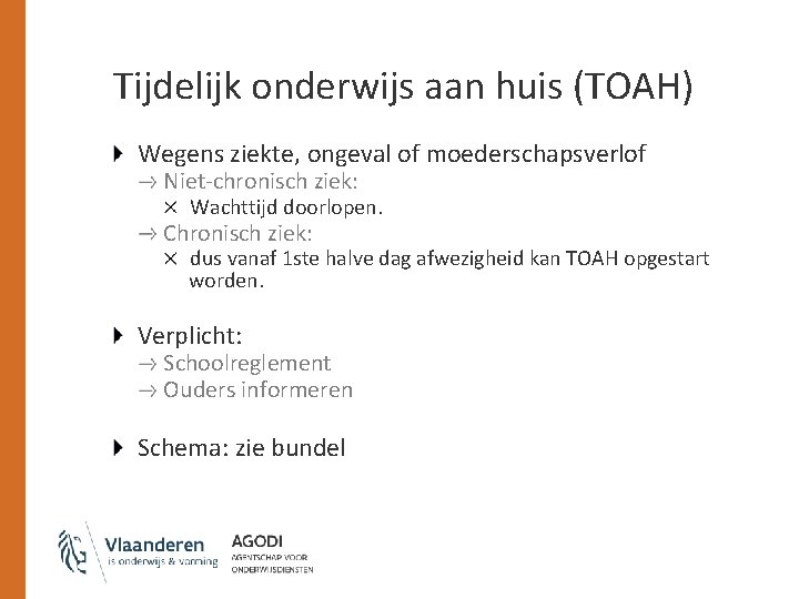 Tijdelijk onderwijs aan huis (TOAH) Wegens ziekte, ongeval of moederschapsverlof Niet-chronisch ziek: Wachttijd doorlopen.