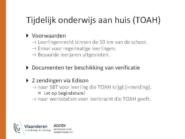 Tijdelijk onderwijs aan huis (TOAH) Voorwaarden Leerlingenrecht binnen de 10 km van de school.