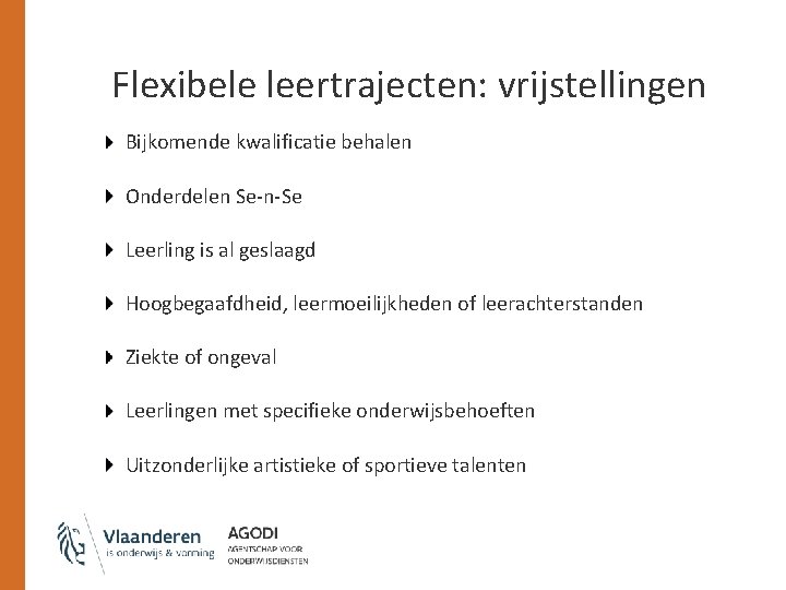 Flexibele leertrajecten: vrijstellingen Bijkomende kwalificatie behalen Onderdelen Se-n-Se Leerling is al geslaagd Hoogbegaafdheid, leermoeilijkheden