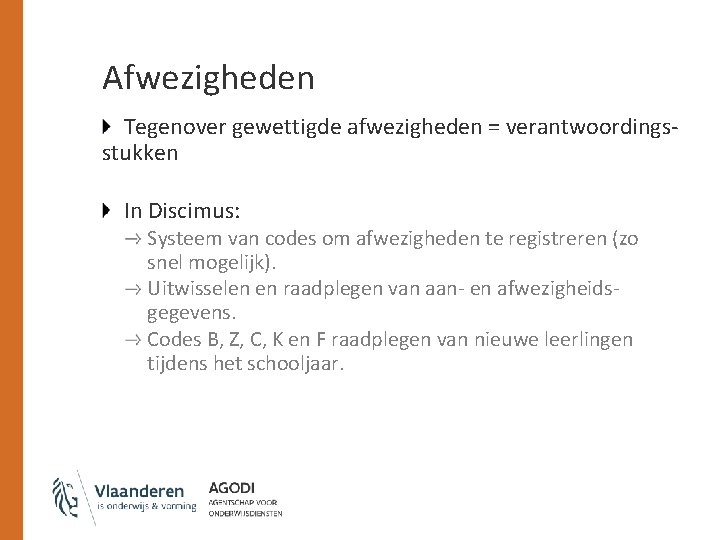 Afwezigheden Tegenover gewettigde afwezigheden = verantwoordingsstukken In Discimus: Systeem van codes om afwezigheden te