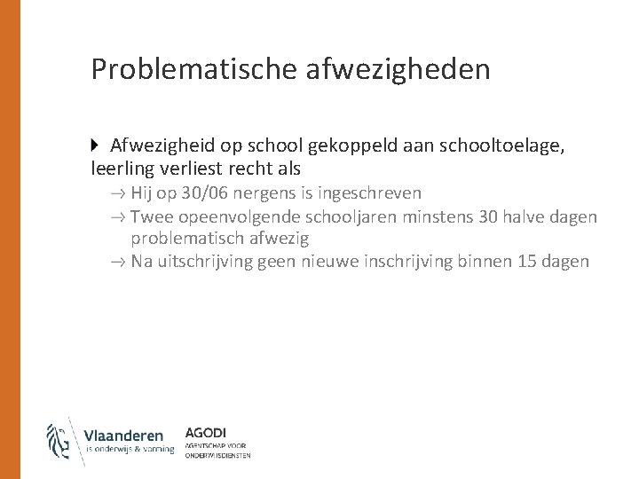 Problematische afwezigheden Afwezigheid op school gekoppeld aan schooltoelage, leerling verliest recht als Hij op