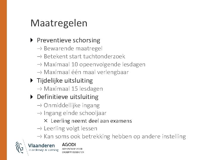 Maatregelen Preventieve schorsing Bewarende maatregel Betekent start tuchtonderzoek Maximaal 10 opeenvolgende lesdagen Maximaal één