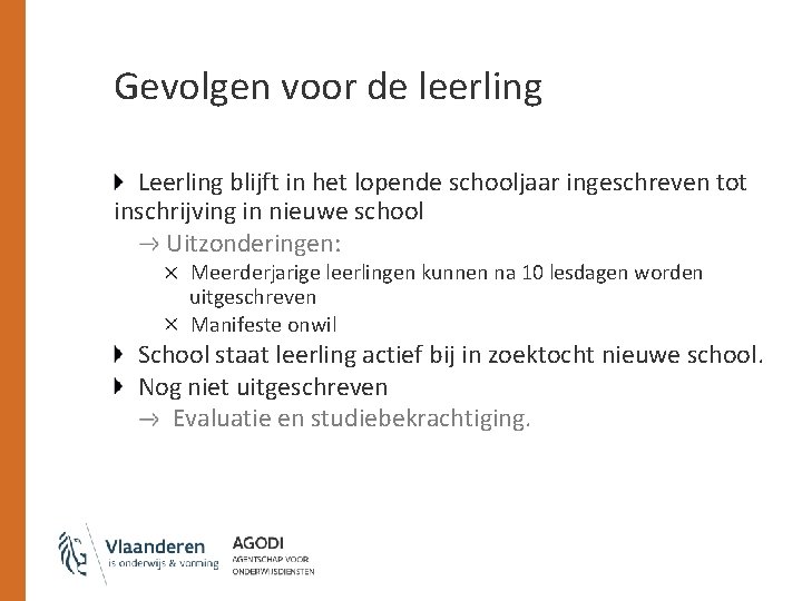 Gevolgen voor de leerling Leerling blijft in het lopende schooljaar ingeschreven tot inschrijving in