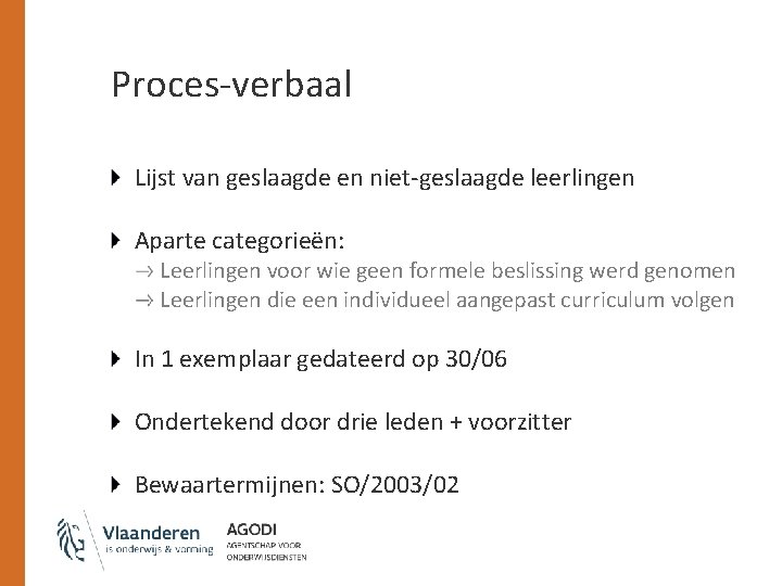 Proces-verbaal Lijst van geslaagde en niet-geslaagde leerlingen Aparte categorieën: Leerlingen voor wie geen formele