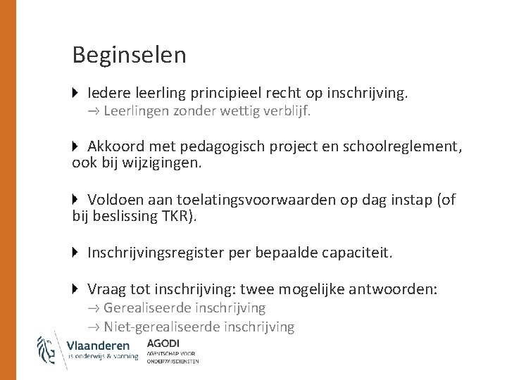 Beginselen Iedere leerling principieel recht op inschrijving. Leerlingen zonder wettig verblijf. Akkoord met pedagogisch