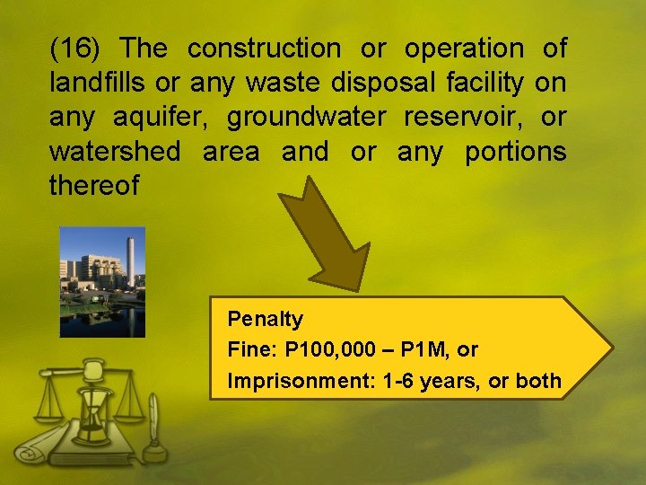 (16) The construction or operation of landfills or any waste disposal facility on any