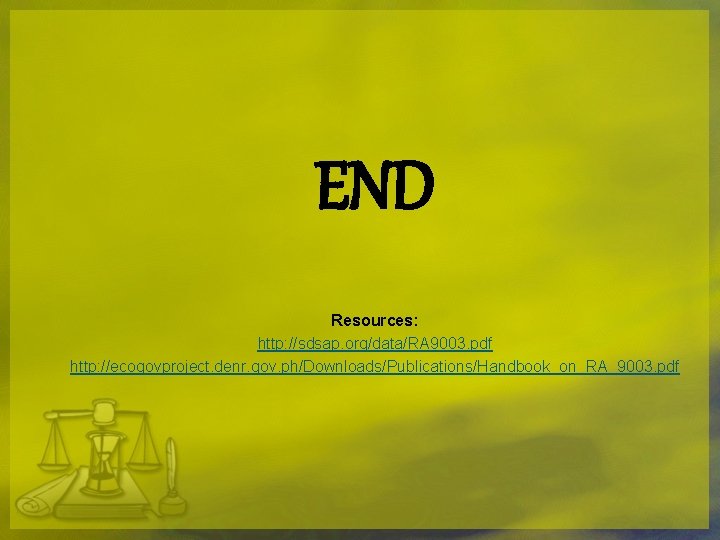 END Resources: http: //sdsap. org/data/RA 9003. pdf http: //ecogovproject. denr. gov. ph/Downloads/Publications/Handbook_on_RA_9003. pdf 