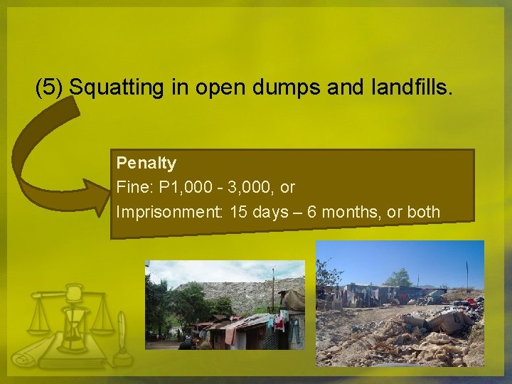 (5) Squatting in open dumps and landfills. Penalty Fine: P 1, 000 - 3,