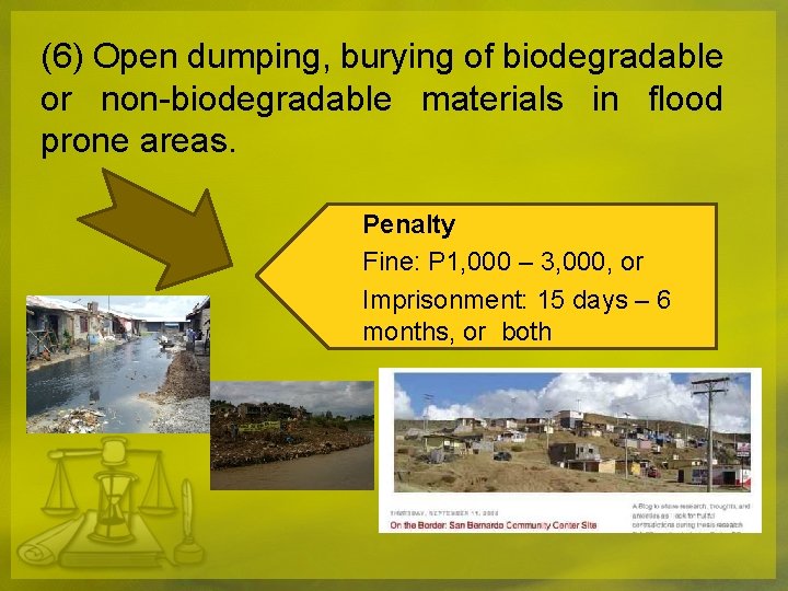 (6) Open dumping, burying of biodegradable or non-biodegradable materials in flood prone areas. Penalty