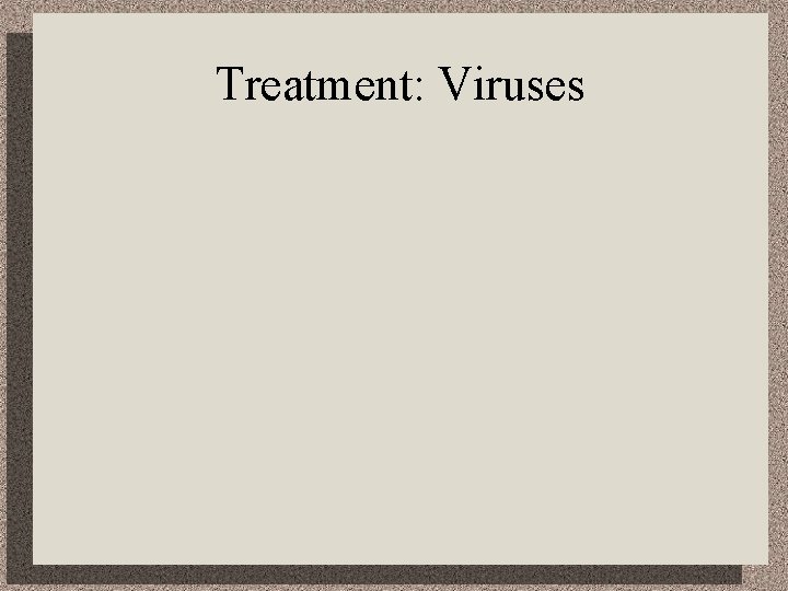 Treatment: Viruses 