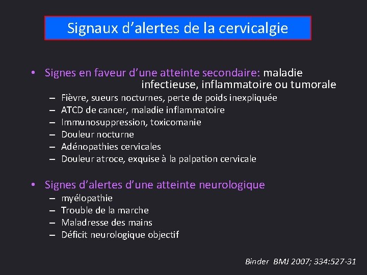 Signaux d’alertes de la cervicalgie • Signes en faveur d’une atteinte secondaire: maladie infectieuse,