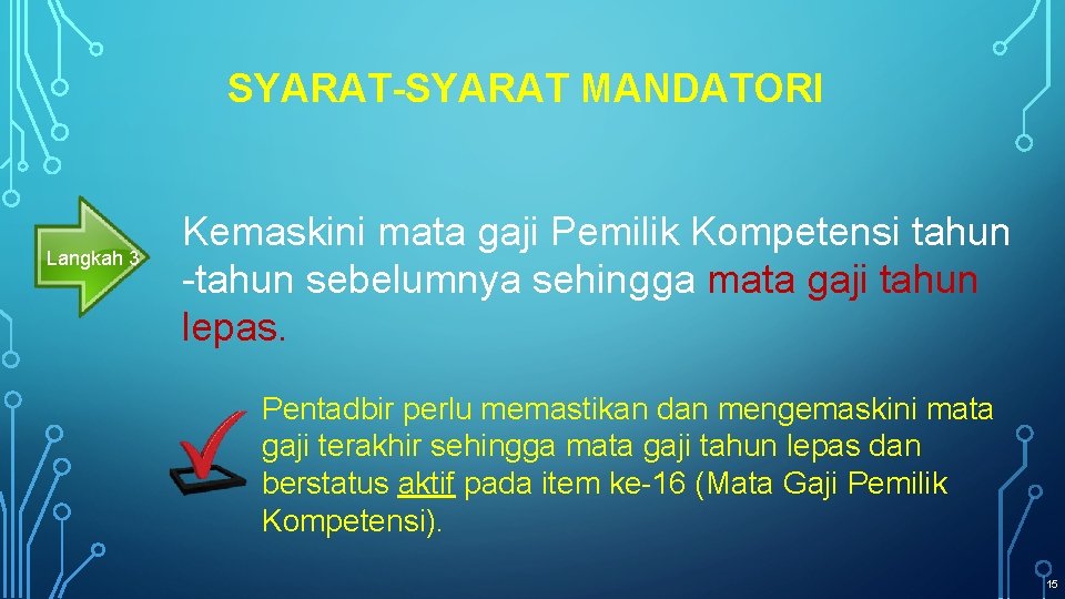 SYARAT-SYARAT MANDATORI Langkah 3 Kemaskini mata gaji Pemilik Kompetensi tahun -tahun sebelumnya sehingga mata