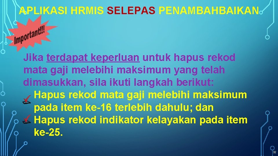 APLIKASI HRMIS SELEPAS PENAMBAHBAIKAN Jika terdapat keperluan untuk hapus rekod mata gaji melebihi maksimum