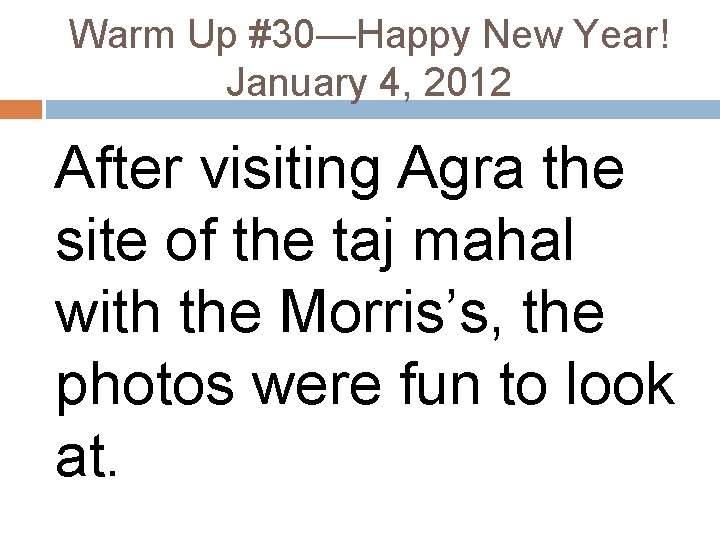 Warm Up #30—Happy New Year! January 4, 2012 After visiting Agra the site of