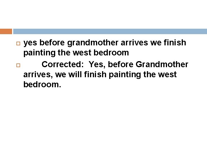  yes before grandmother arrives we finish painting the west bedroom Corrected: Yes, before