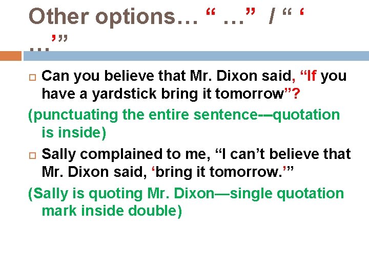 Other options… “ …” / “ ‘ …’” Can you believe that Mr. Dixon