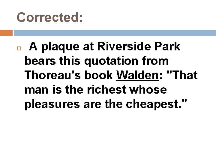 Corrected: A plaque at Riverside Park bears this quotation from Thoreau's book Walden: "That