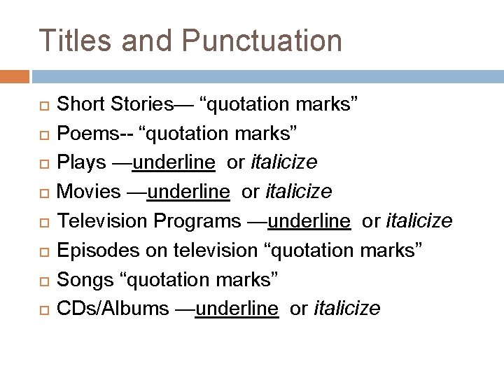 Titles and Punctuation Short Stories— “quotation marks” Poems-- “quotation marks” Plays —underline or italicize