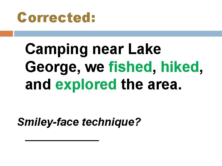 Corrected: Camping near Lake George, we fished, hiked, and explored the area. Smiley-face technique?