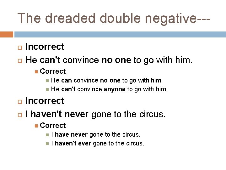 The dreaded double negative-- Incorrect He can't convince no one to go with him.