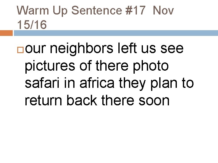 Warm Up Sentence #17 Nov 15/16 our neighbors left us see pictures of there