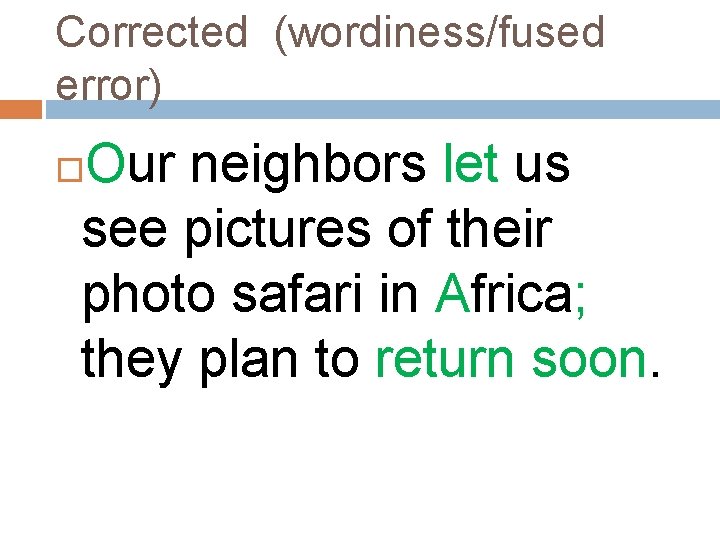 Corrected (wordiness/fused error) Our neighbors let us see pictures of their photo safari in