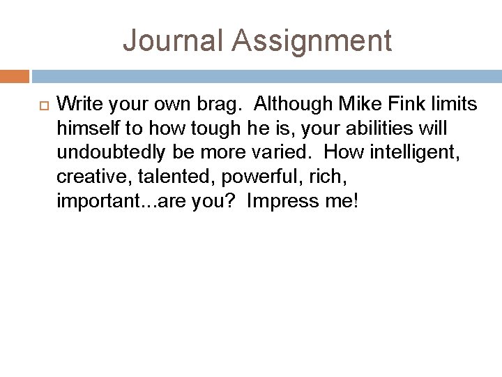 Journal Assignment Write your own brag. Although Mike Fink limits himself to how tough