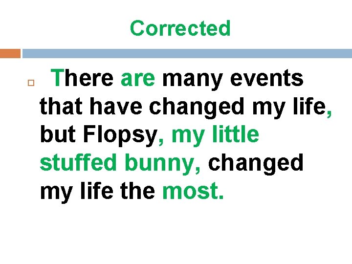 Corrected There are many events that have changed my life, but Flopsy, my little