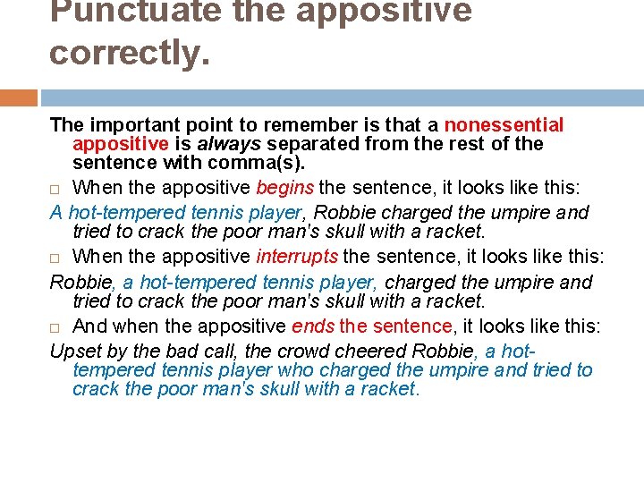 Punctuate the appositive correctly. The important point to remember is that a nonessential appositive