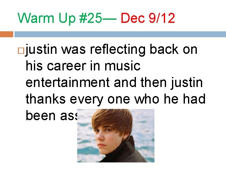 Warm Up #25— Dec 9/12 justin was reflecting back on his career in music