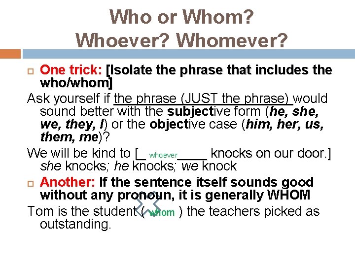 Who or Whom? Whoever? Whomever? One trick: [Isolate the phrase that includes the who/whom]