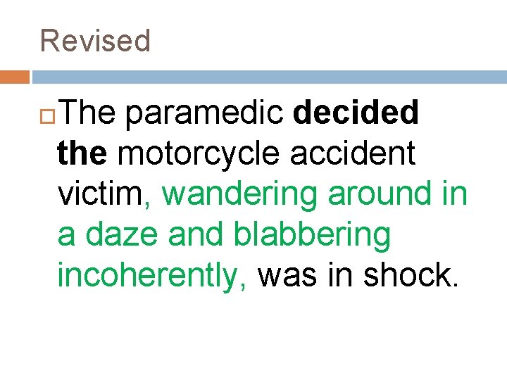 Revised The paramedic decided the motorcycle accident victim, wandering around in a daze and